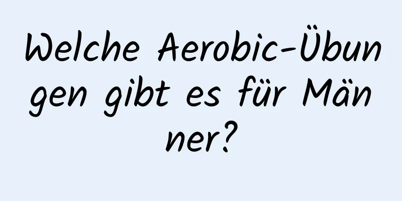 Welche Aerobic-Übungen gibt es für Männer?