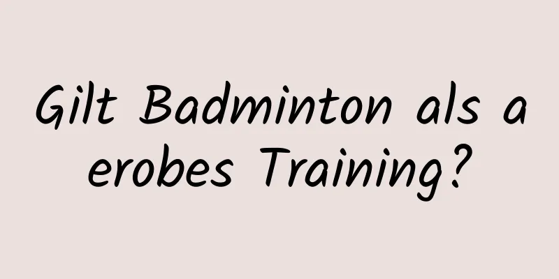 Gilt Badminton als aerobes Training?