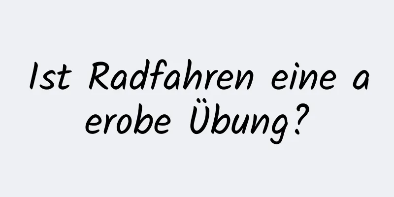 Ist Radfahren eine aerobe Übung?