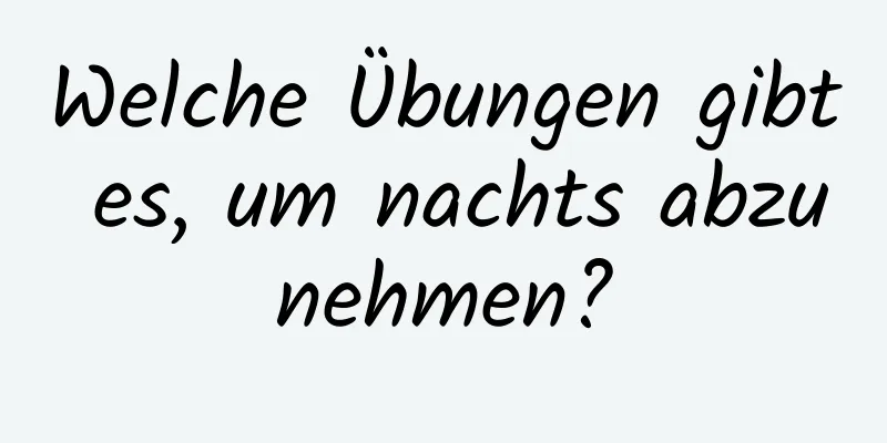 Welche Übungen gibt es, um nachts abzunehmen?