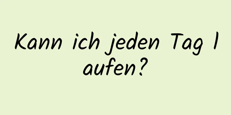 Kann ich jeden Tag laufen?