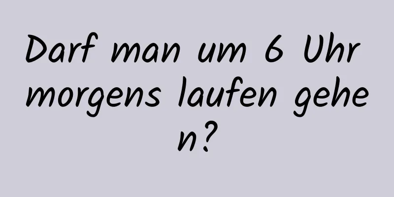 Darf man um 6 Uhr morgens laufen gehen?