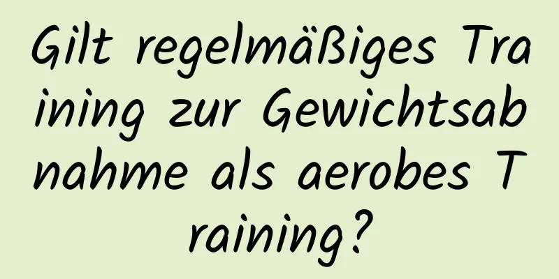 Gilt regelmäßiges Training zur Gewichtsabnahme als aerobes Training?