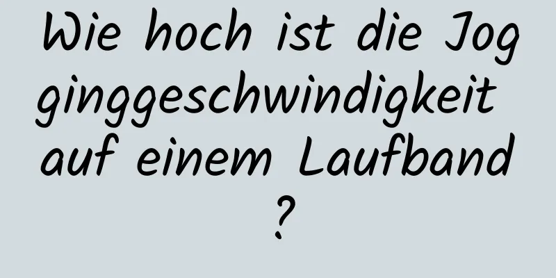 Wie hoch ist die Jogginggeschwindigkeit auf einem Laufband?