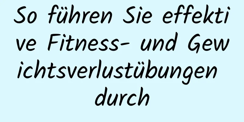 So führen Sie effektive Fitness- und Gewichtsverlustübungen durch