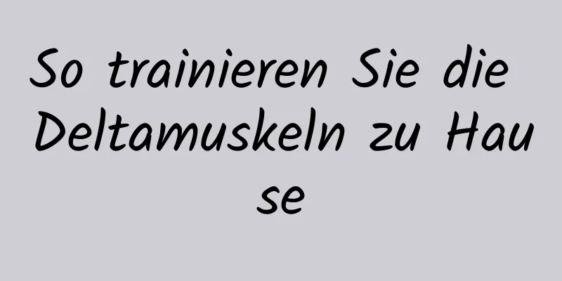 So trainieren Sie die Deltamuskeln zu Hause