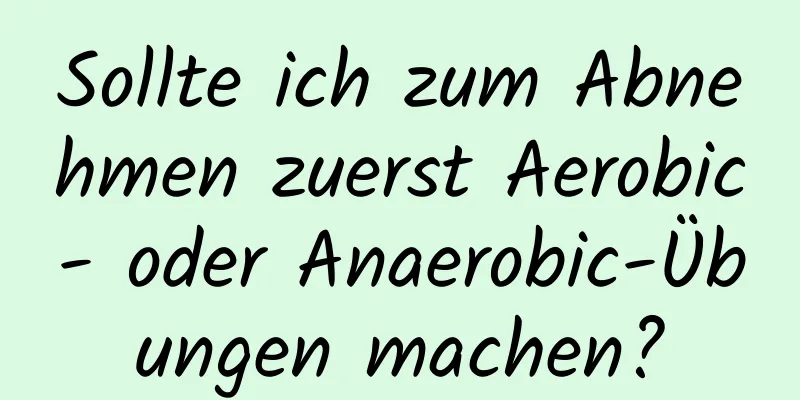 Sollte ich zum Abnehmen zuerst Aerobic- oder Anaerobic-Übungen machen?