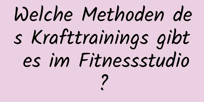 Welche Methoden des Krafttrainings gibt es im Fitnessstudio?