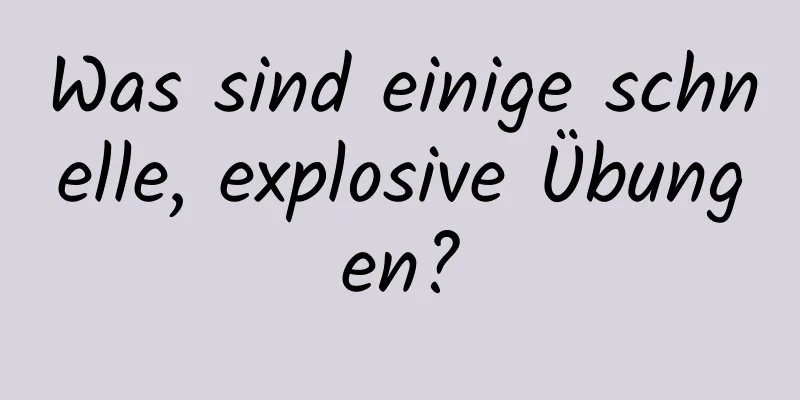 Was sind einige schnelle, explosive Übungen?