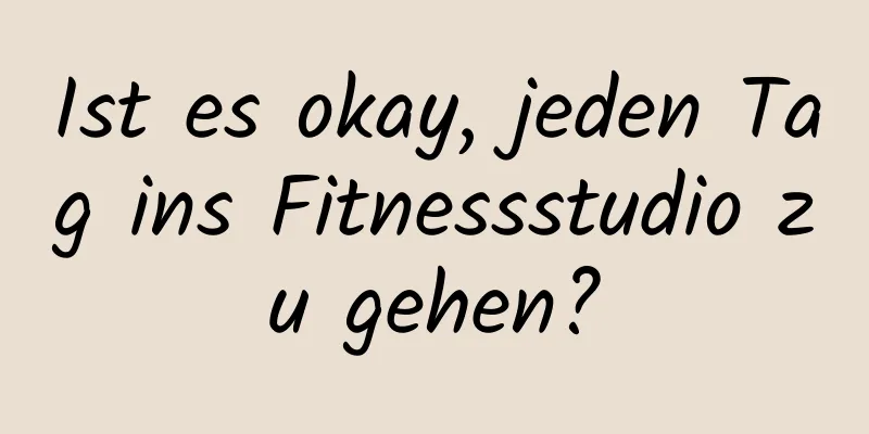 Ist es okay, jeden Tag ins Fitnessstudio zu gehen?