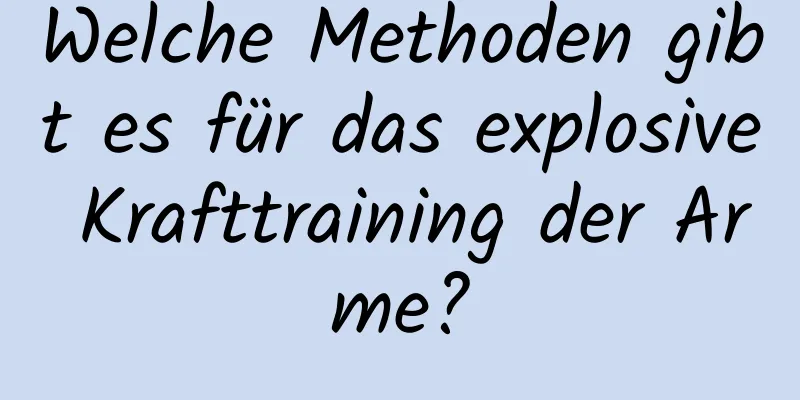 Welche Methoden gibt es für das explosive Krafttraining der Arme?