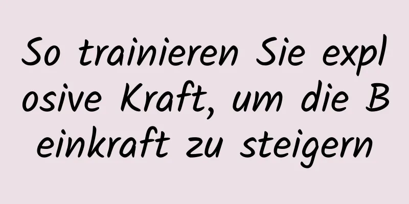 So trainieren Sie explosive Kraft, um die Beinkraft zu steigern