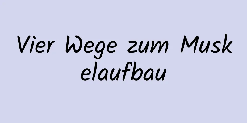 Vier Wege zum Muskelaufbau