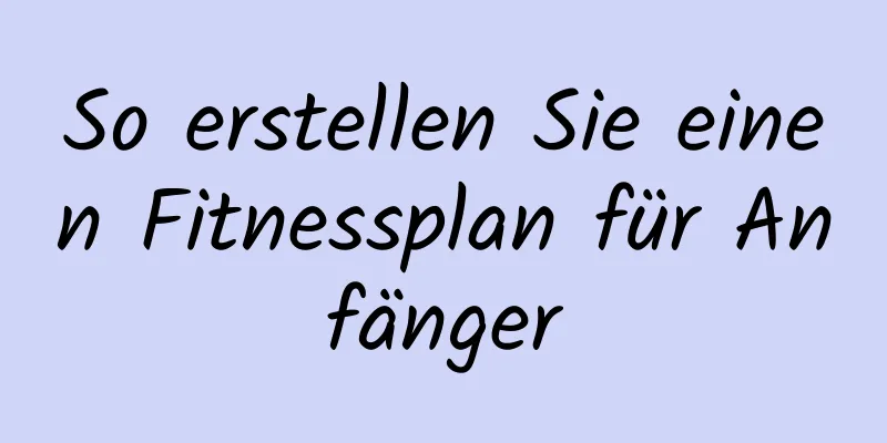 So erstellen Sie einen Fitnessplan für Anfänger