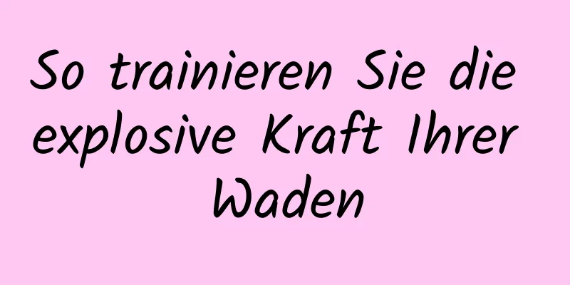 So trainieren Sie die explosive Kraft Ihrer Waden