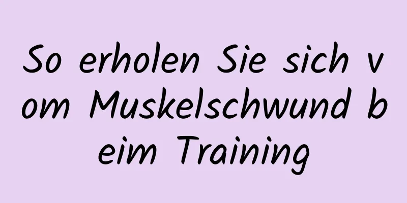 So erholen Sie sich vom Muskelschwund beim Training