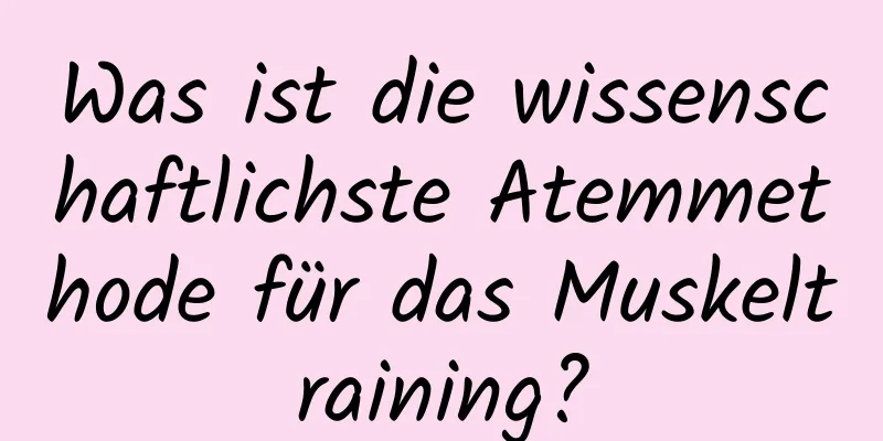 Was ist die wissenschaftlichste Atemmethode für das Muskeltraining?