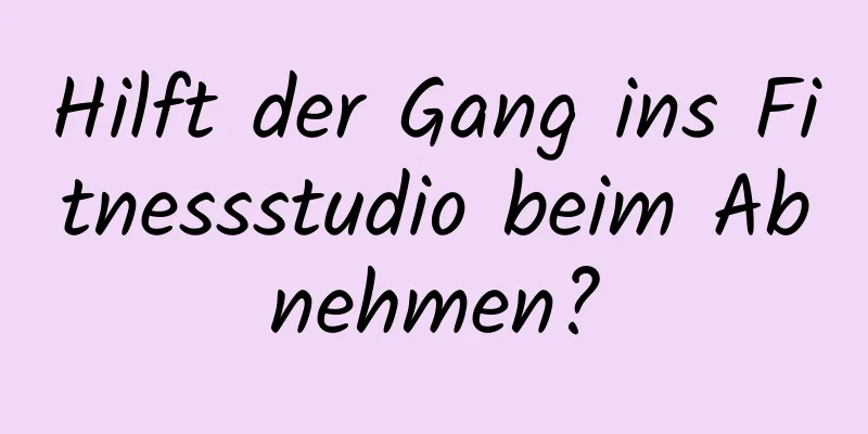 Hilft der Gang ins Fitnessstudio beim Abnehmen?