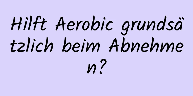 Hilft Aerobic grundsätzlich beim Abnehmen?