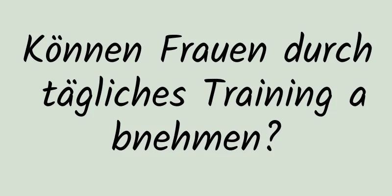 Können Frauen durch tägliches Training abnehmen?