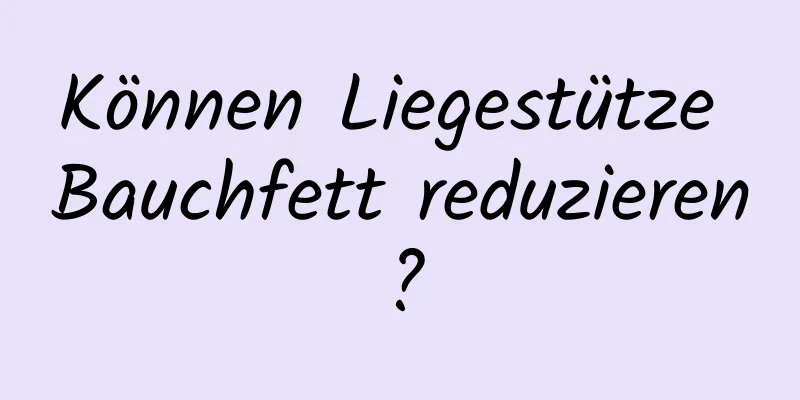 Können Liegestütze Bauchfett reduzieren?