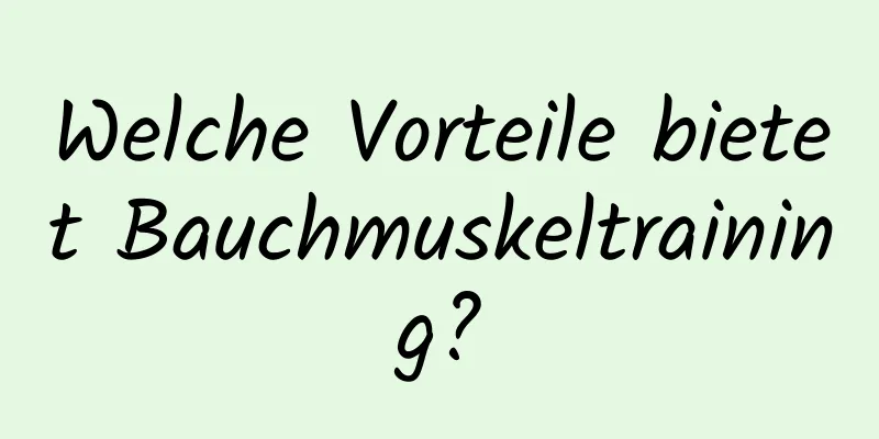 Welche Vorteile bietet Bauchmuskeltraining?