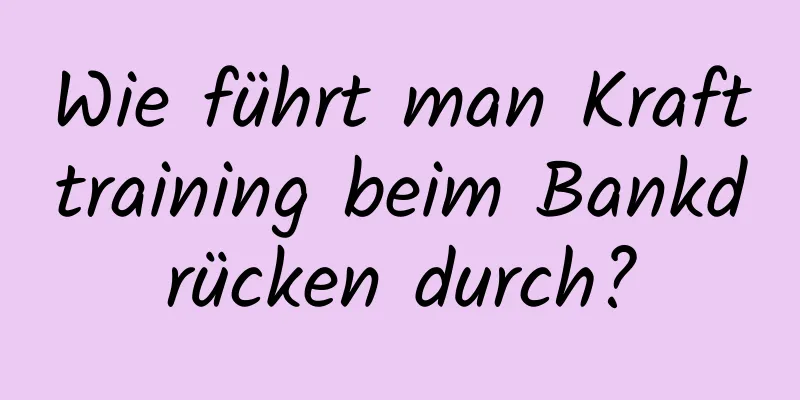 Wie führt man Krafttraining beim Bankdrücken durch?