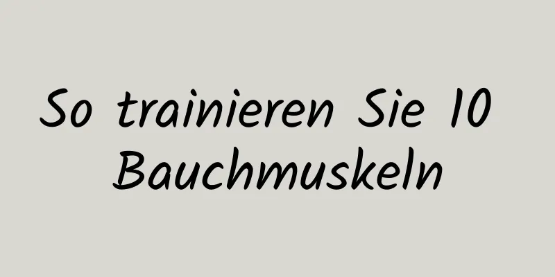 So trainieren Sie 10 Bauchmuskeln