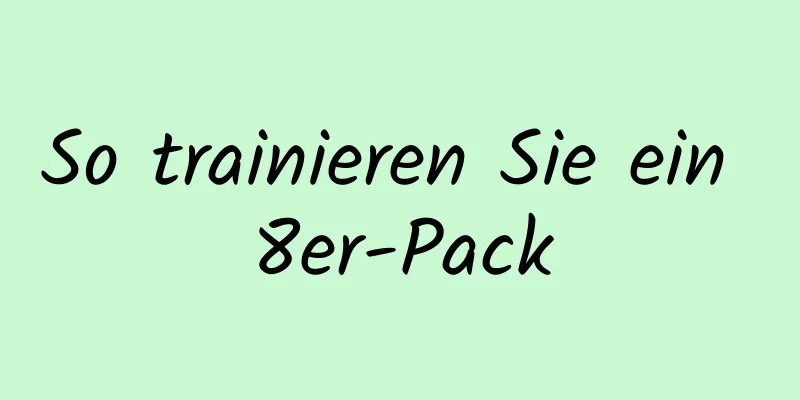 So trainieren Sie ein 8er-Pack