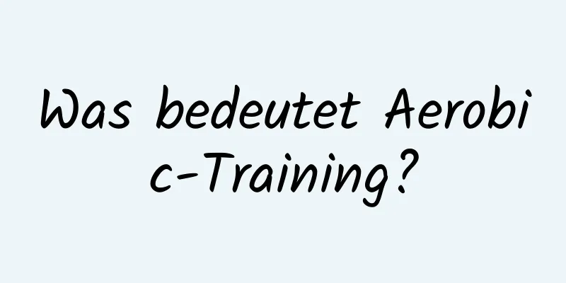 Was bedeutet Aerobic-Training?