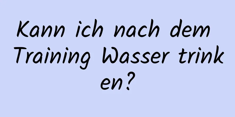 Kann ich nach dem Training Wasser trinken?