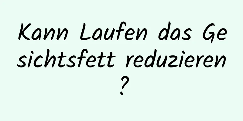 Kann Laufen das Gesichtsfett reduzieren?