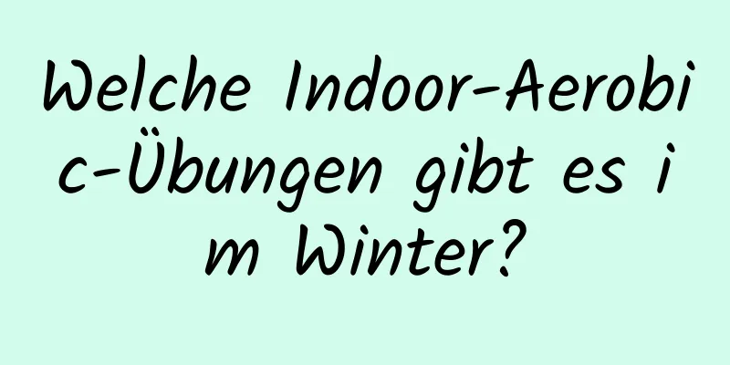 Welche Indoor-Aerobic-Übungen gibt es im Winter?