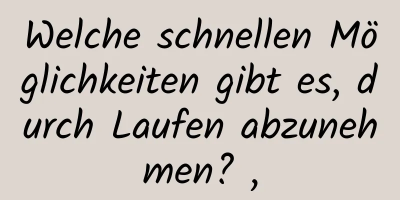 Welche schnellen Möglichkeiten gibt es, durch Laufen abzunehmen? ,