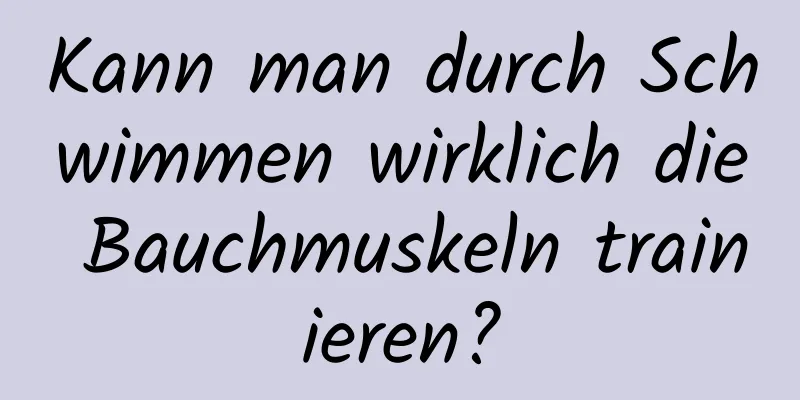 Kann man durch Schwimmen wirklich die Bauchmuskeln trainieren?