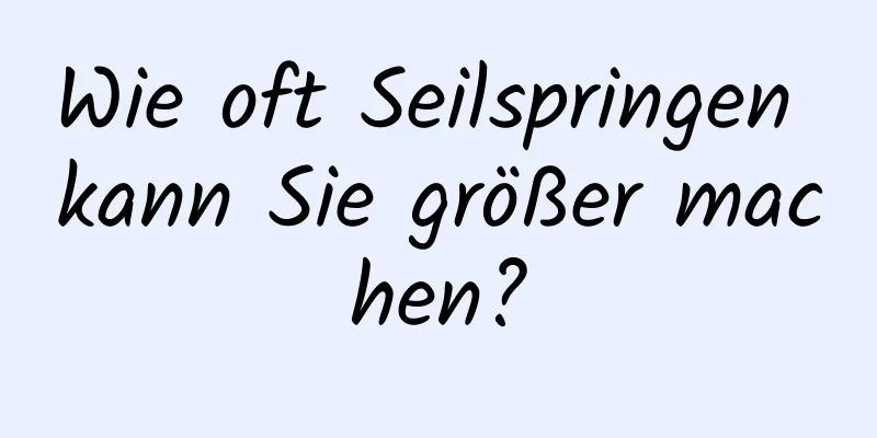 Wie oft Seilspringen kann Sie größer machen?