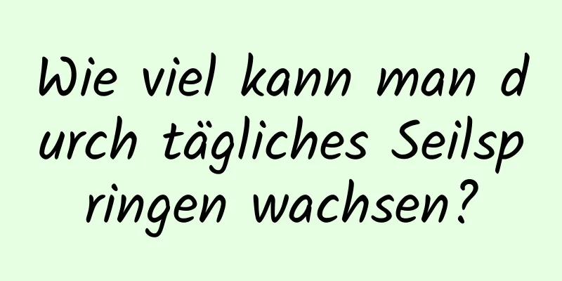 Wie viel kann man durch tägliches Seilspringen wachsen?