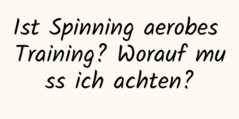 Ist Spinning aerobes Training? Worauf muss ich achten?