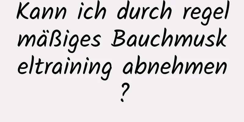 Kann ich durch regelmäßiges Bauchmuskeltraining abnehmen?