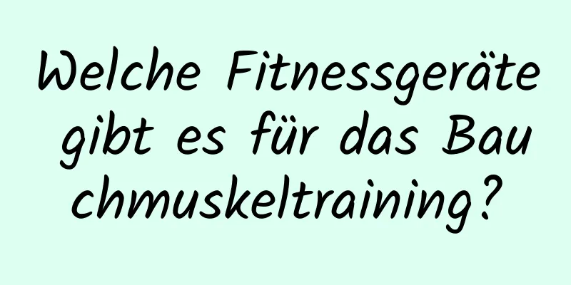 Welche Fitnessgeräte gibt es für das Bauchmuskeltraining?