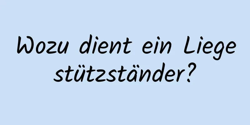 Wozu dient ein Liegestützständer?