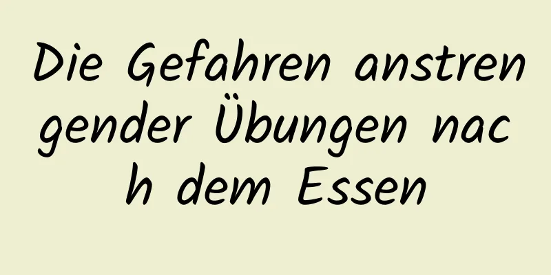 Die Gefahren anstrengender Übungen nach dem Essen