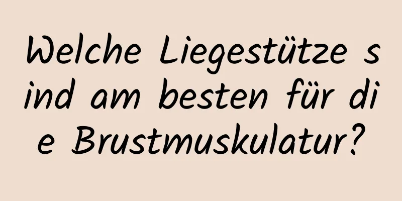 Welche Liegestütze sind am besten für die Brustmuskulatur?