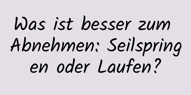 Was ist besser zum Abnehmen: Seilspringen oder Laufen?