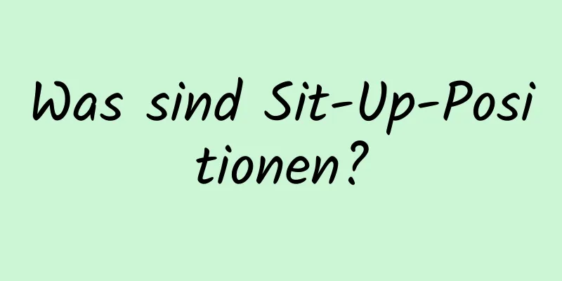 Was sind Sit-Up-Positionen?