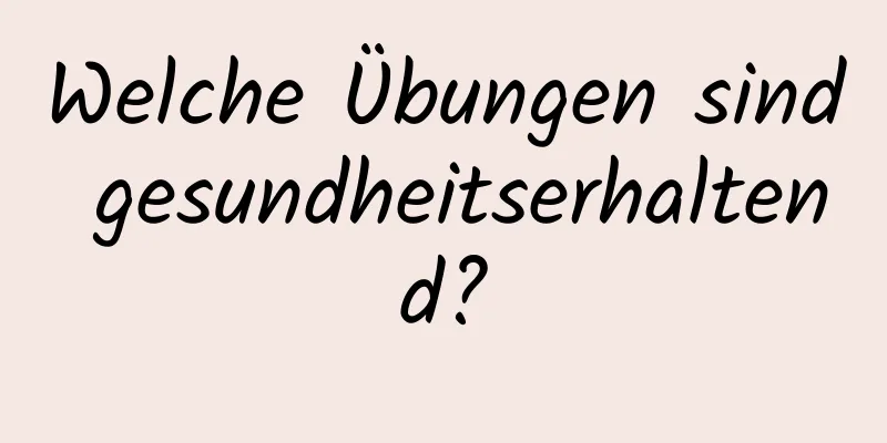 Welche Übungen sind gesundheitserhaltend?