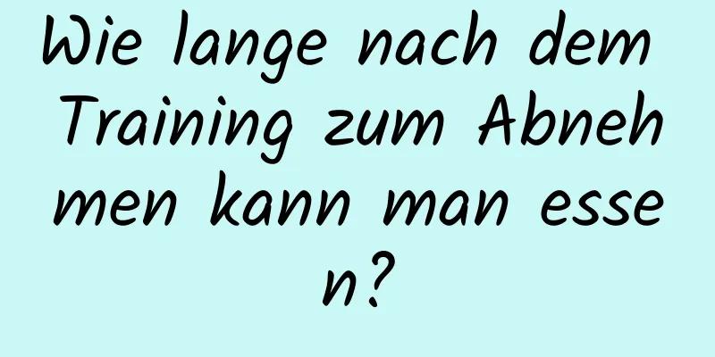 Wie lange nach dem Training zum Abnehmen kann man essen?