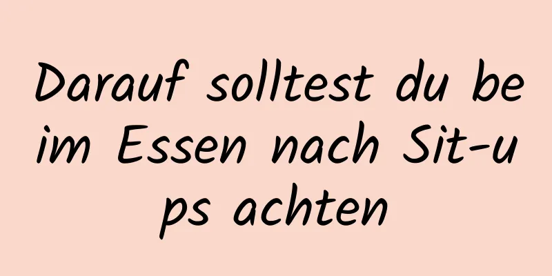 Darauf solltest du beim Essen nach Sit-ups achten