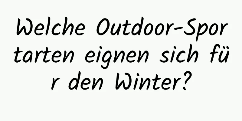 Welche Outdoor-Sportarten eignen sich für den Winter?