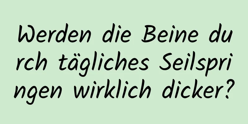 Werden die Beine durch tägliches Seilspringen wirklich dicker?